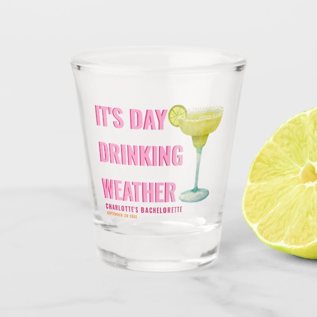 It's Day Drinking Weather Custom Name Bachelorette Shot Glass (Front)