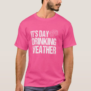 It's Day Drinking Weather, Day Drinking Weather T-Shirt