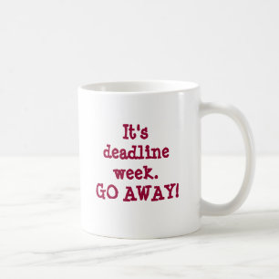 It's deadline week.GO AWAY! Coffee Mug