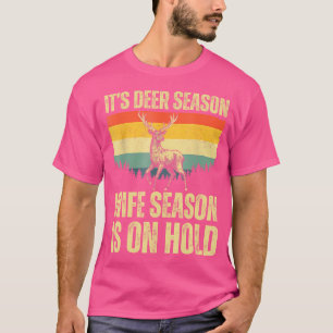 It'S Deer Season Wife Season On Hold Funny Hunting T-Shirt