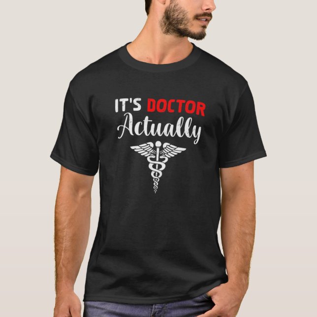 It's Doctor Actually Funny Sarcasm Lover Medical W T-Shirt (Front)