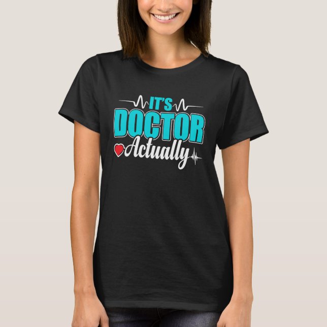 It's Doctor Med School Medical Students Doctors Gr T-Shirt (Front)