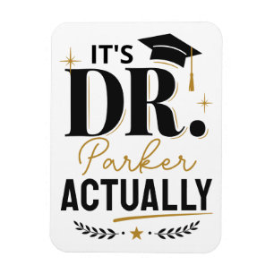 It's Dr Actually PhD Doctor Graduation Custom Magnet