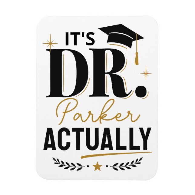 It's Dr Actually PhD Doctor Graduation Custom Magnet (Vertical)