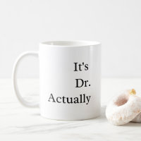 It's Dr Actually Phd Graduation Coffee