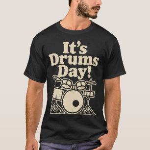 Its Drums Day Music Percussion Band Rhythm Beats T-Shirt