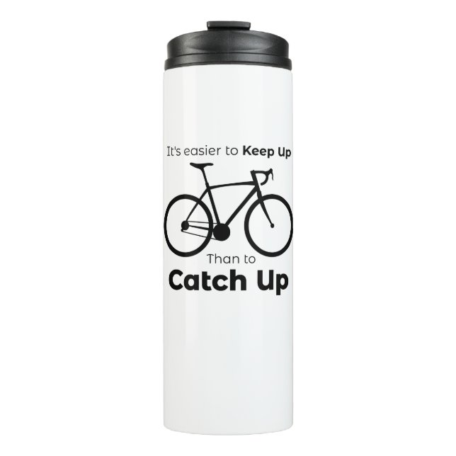 It's Easier To Keep Up Than To Catch Up Cycling Thermal Tumbler (Front)