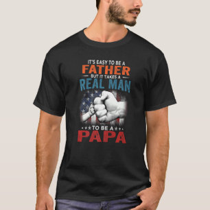 It's Easy To Be A Father But It Takes A Real Man T T-Shirt