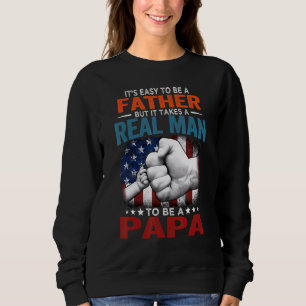 Its Easy To Be A Father But It Takes A Real Man To Sweatshirt