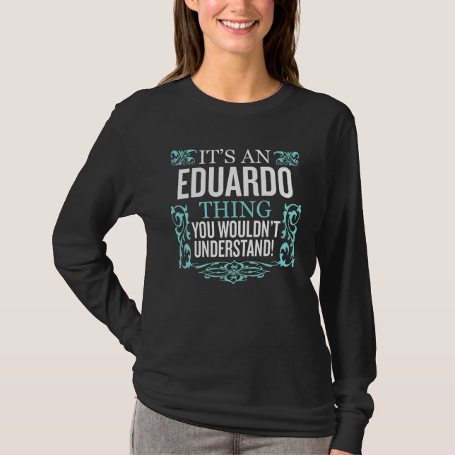 It's Eduardo Thing You Wouldn't Understand Funny M T-Shirt (Front)
