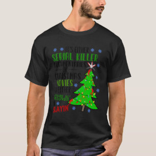 Its Either Serial Killer Documentaries Or Christma T-Shirt