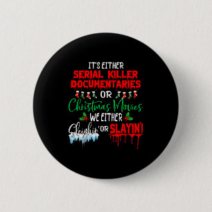 It's Either Serial Killer Doentaries Or Christmas  6 Cm Round Badge