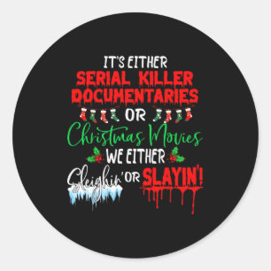 It's Either Serial Killer Doentaries Or Christmas  Classic Round Sticker