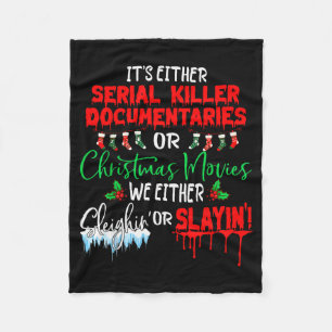 It's Either Serial Killer Doentaries Or Christmas  Fleece Blanket