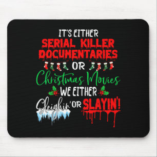 It's Either Serial Killer Doentaries Or Christmas  Mouse Mat