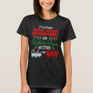 It's Either Serial Killer Doentaries Or Christmas  T-Shirt