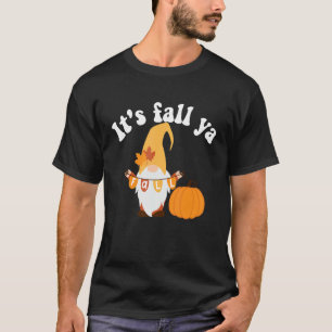 It's Fall Ya Thanksgiving  Gnomes Autumn Holiday G T-Shirt