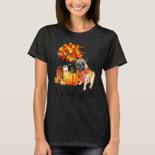It's Fall Y'all Pug Dog Autumn Leaves Pumpkin Than T-Shirt