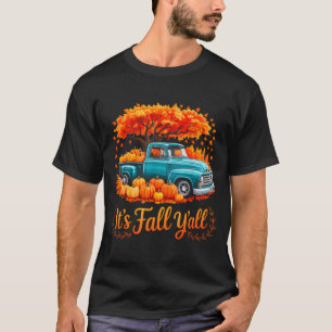 It's Fall Y'all Pumpkin Truck Autumn Thanksgiving  T-Shirt