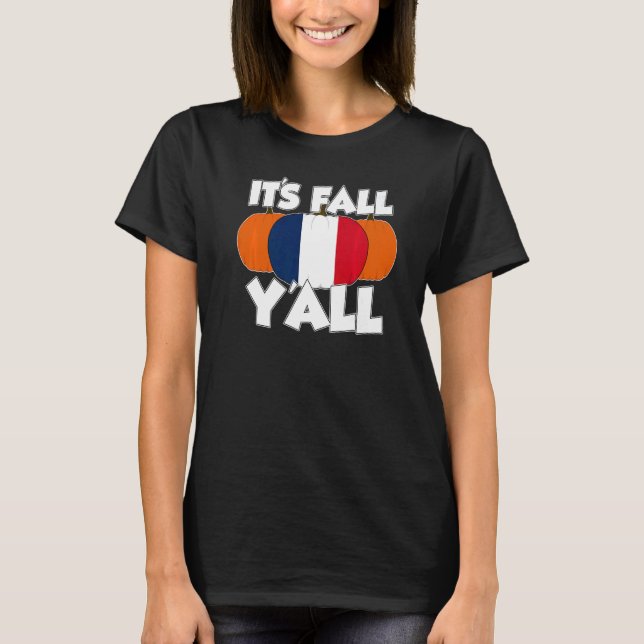 It's Fall Y'all Thanksgiving Pumpkin France   T-Shirt (Front)