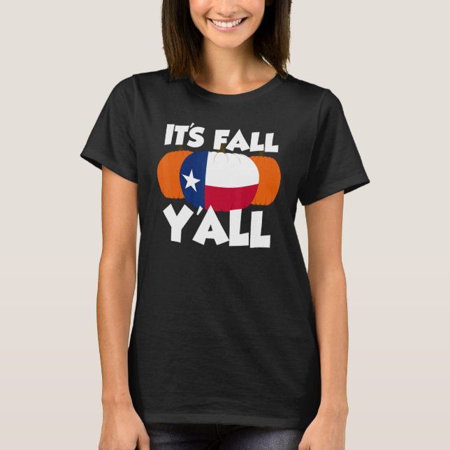It's Fall Y'all Thanksgiving Pumpkin Texas 1 T-Shirt (Front)