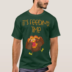 It's Feeding Time Turkey Thanksgiving Design T-Shirt
