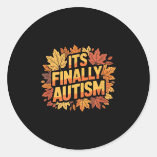 Its Finally Autism Autumn Classic Round Sticker
