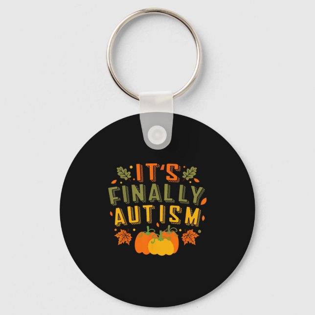 Its Finally Autism Autumn Fall Thanksgiving For Me Key Ring (Front)