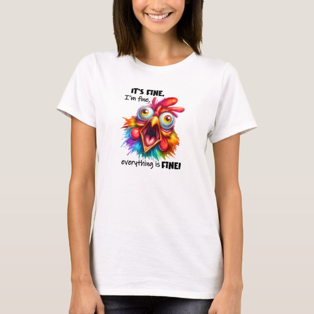 It's fine everthing is fine screaming rooster T-Shirt (Front)