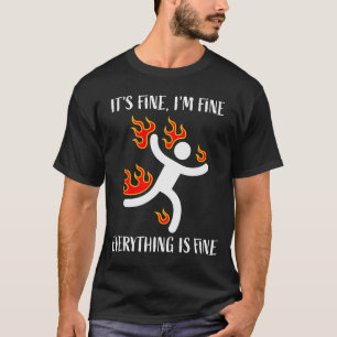 It's Fine Everything Is Fine Funny Stickman On Fir T-Shirt
