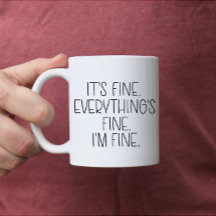 It's Fine. Everything's Fine. I'm Fine. | Mug