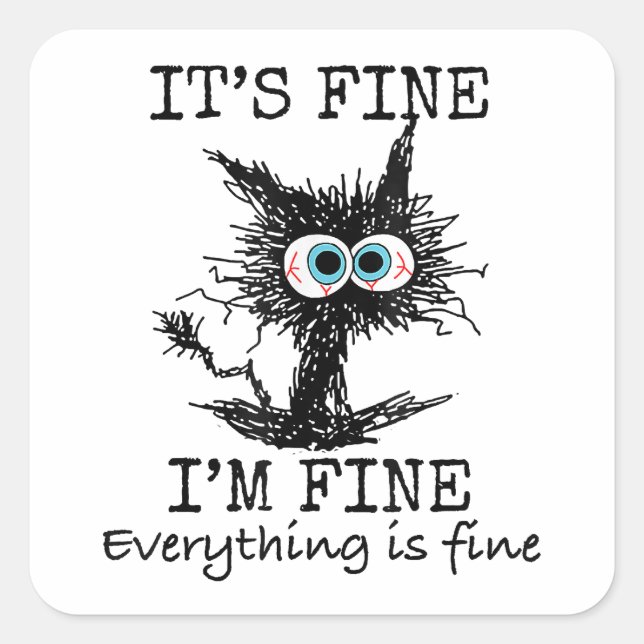 It's Fine Funny Cat T-Shirt - Classic Fit Square Sticker (Front)
