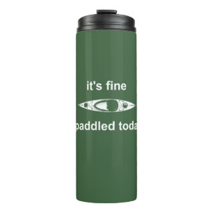 It's Fine, I Paddled Today Thermal Tumbler