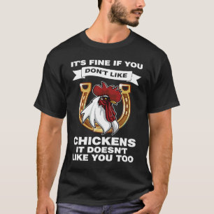it's fine if you don't like chickens farming T-Shirt