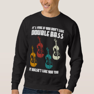 it's fine if you don't like double bass double bas sweatshirt