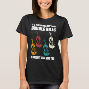 it's fine if you don't like double bass double bas T-Shirt