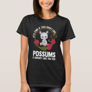 it's fine if you don't like possums Possum animal T-Shirt