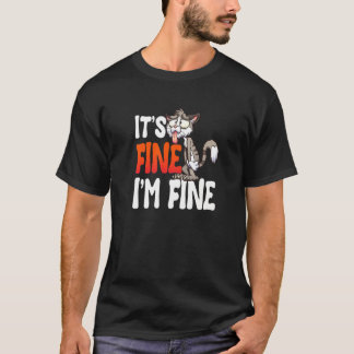 It's Fine I'm Fine Cat Cat Girlfriend Cat T-Shirt
