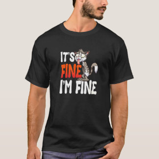 It's Fine I'm Fine Cat Cat Girlfriend Cat T-Shirt