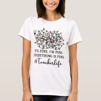 It's Fine I'm Fine Christmas Lights Teacher Xmas T-Shirt