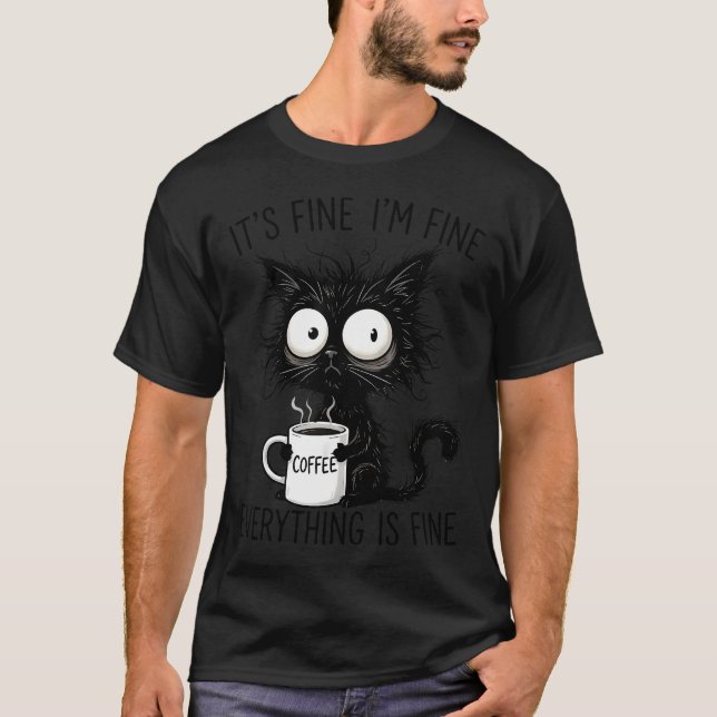 Its Fine Im Fine Coffee Cat Everything Is T-Shirt (Front)