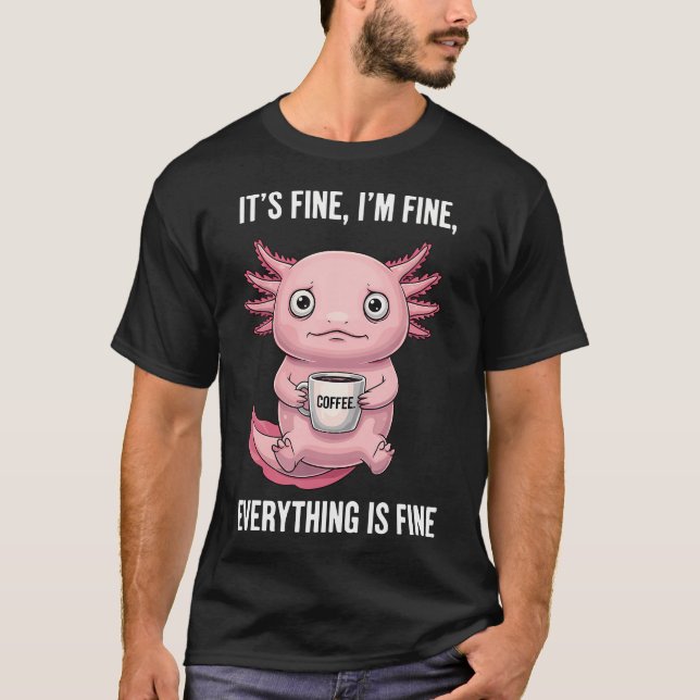 Its Fine Im Fine Coffee T-Shirt (Front)
