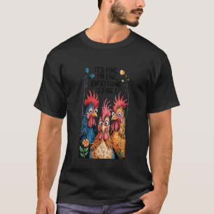 It's Fine I'm Fine crazy chicken lady chicken T-Shirt