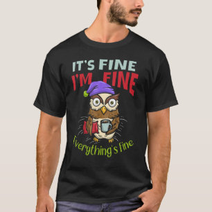It's Fine I'm Fine Everthing Is Fine Owl Whisperer T-Shirt