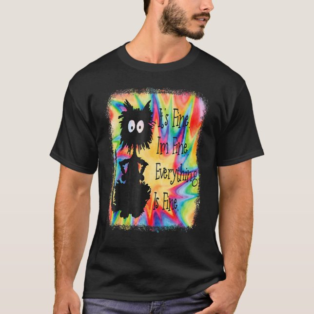 Its Fine Im Fine Everything Is  Cat Tie Dye T-Shirt (Front)