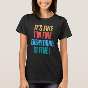 It's Fine I'm Fine Everything Is Fine   1 T-Shirt