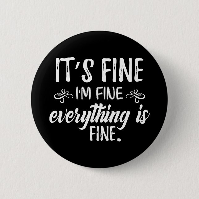 It's Fine, I'm Fine, Everything Is Fine 6 Cm Round Badge (Front)
