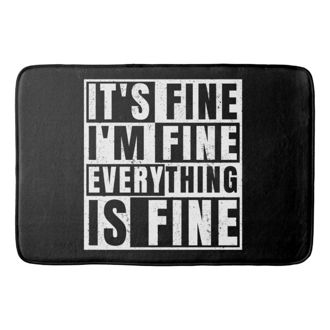 IT'S FINE I'M FINE EVERYTHING IS FINE BATH MAT (Front)
