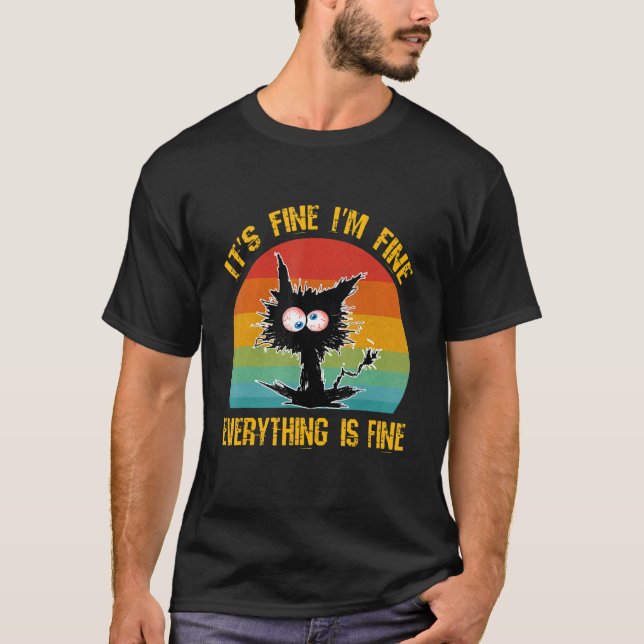 It's Fine I'm Fine Everything Is Fine  Black Cat R T-Shirt (Front)