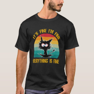 It's Fine I'm Fine Everything Is Fine   Black Cat  T-Shirt